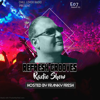 ReFresh Grooves Radio Show E07 S2 | Franky Fresh by Chill Lover Radio ✅ | Network