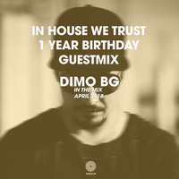 DiMO (BG) - IN THE MIX PODCAST - APRIL 2018 - IN HOUSE WE TRUST - 1 Year BDay Guest Mix by DiMO BG