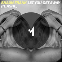 Shaun Frank &amp; ikamize ft. Ashe - Let you get away by IKAMIZE