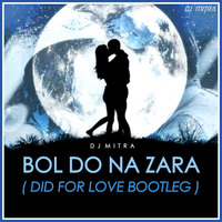 Azhar - Bol Do Na Zara ( Did For Love ) - DJ MITRA Bootleg (Supported on Radio Mirchi 98.3 FM) by DJ MITRA