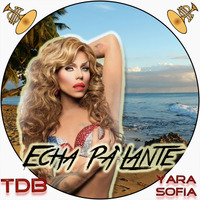 Echa Pa' Lante (feat. Yara Sofia) by TDB