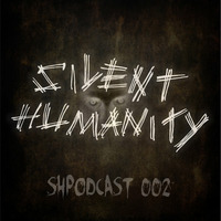 Silent Humanity @ SHPodcast 002 by Silent Humanity