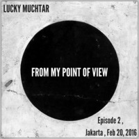 Lucky Muchtar: From My Point Of View 2 (Jakarta, Feb 20 2016) by Lucky Muchtar