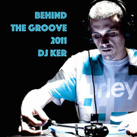 DJ KER - BEHIND THE GROOVE 2011 by Dj Ker