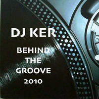 DJ KER - BEHIND THE GROOVE 2010 by Dj Ker