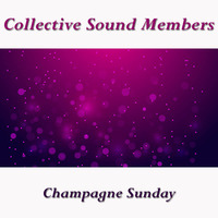 Collective Sound Members - Champagne Sunday by Collective Sound Members