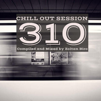 Zoltan Biro - Chill Out Session 310 by Zoltan Biro