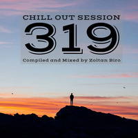 Zoltan Biro - Chill Out Session 319 by Zoltan Biro