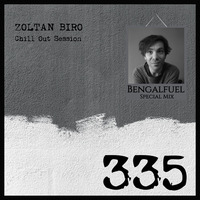 Zoltan Biro - Chill Out Session 335 [including: Bengalfuel Special Mix] by Zoltan Biro