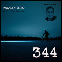 Zoltan Biro - Chill Out Session 344 [including: Charlie North Special Mix] by Zoltan Biro