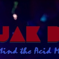 Mind the Acid by JAK D