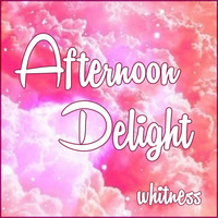Whitness - Afternoon Delight (Aug 2015) by Whitness