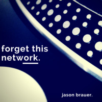 Forget this network by Jason Brauer