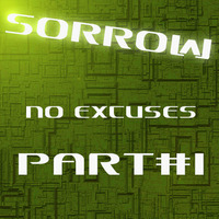 Sorrow-No excuses Part#1 by Sorrow