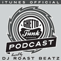 Ghetto Funk Podcast 01 Hosted and mixed by DJ Roast Beatz by Roast Beatz