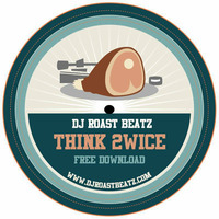 Roast Beatz Think 2wice by Roast Beatz