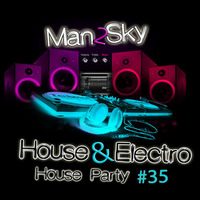 House Party Vol 35 Man2sky &amp; Mikke Eastwood - The best of Edm / House / Electro by Man2Sky