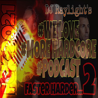 #WELOVE #MORE #HARDCORE #Podcast -Faster Harder....2 by dj raylight