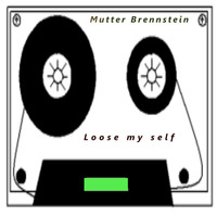 Loose my self by MUTTER BRENNSTEIN