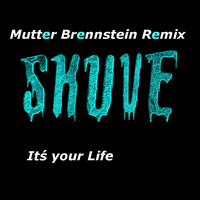 Mutter Brennstein Remix-SKUVE- It´s your Life by MUTTER BRENNSTEIN
