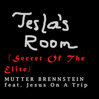 Tesla´s Room (Secret Of The Elite) Mutter Brennstein feat. Jesus On A Trip by MUTTER BRENNSTEIN