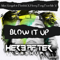 Max Vangeli &amp; Flatdisk X Henry Fong &amp; Mr V - Blow It Up {Hereafter Mashup} by Hereafter Official