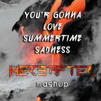 YOU'R GONNA LOVE SUMMERTIME SADNESS {HEREAFTER MASHUP} by Hereafter Official