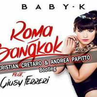 Roma Bangkok (Andrea Papitto &amp; Cristian Cretaro bootleg) - Baby k by CretaroCristian