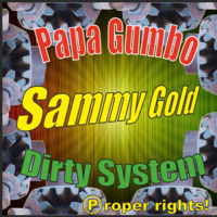 Papa Gumbo &amp; Sammy Gold, Dirty System by Papa Gumbo