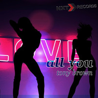Tony Brown - All You (Short Edit) by NXT RECORDS