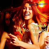 TANICH - We Don't Need 2016 (Radio Edit) by NXT RECORDS