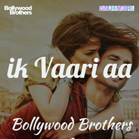 Ik Vaari (Raabta) - Bollywood Brothers &amp; Sunny Gera Remix by Dj Sandy Singh