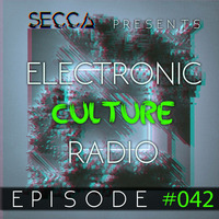 Secca Presents: Electronic Culture Radio #042 by ALTREAL