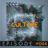 Secca Presents: Electronic Culture Radio #044 by ALTREAL