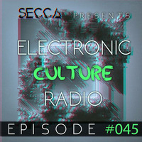 Secca Presents: Electronic Culture Radio #045 by ALTREAL
