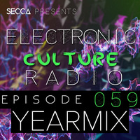 Secca Presents: Electronic Culture Radio #059 [Yearmix 2017] by ALTREAL