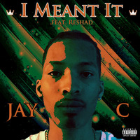 JAY C - I Meant It (feat. Reshad) by Reshad
