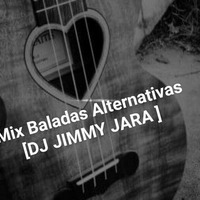 [DJ JIMMY JARA] - Mix Baladas Alternativas by DjJimmy Jara