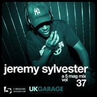 Jeremy Sylvester: A 5 Mag UKG Mix #37 by 5 Magazine