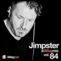 Jimpster - A 5 Mag Mix vol 84 by 5 Magazine