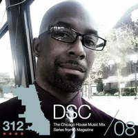 The 312: The Chicago House Music Podcast Vol 8 presents DSC by 5 Magazine
