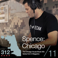 The 312: The Chicago House Music Podcast Vol 11 presents Spence:Chicago by 5 Magazine