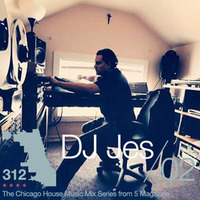 The 312: The Chicago House Music Podcast Vol 2 presents DJ Jes by 5 Magazine