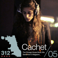 The 312: The Chicago House Music Podcast Vol 5 presents Cachet by 5 Magazine