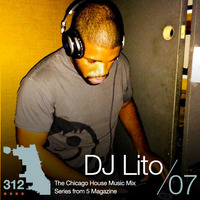 The 312: The Chicago House Music Podcast Vol 7 presents DJ Lito by 5 Magazine