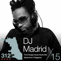 The 312: The Chicago House Music Podcast Vol 15 presents DJ Madrid by 5 Magazine