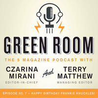 The Green Room: The 5 Magazine Podcast with Czarina Mirani & Terry Matthew