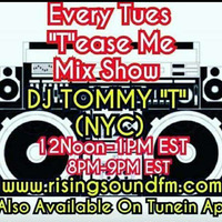 Tease Me Mix Show AIR DATE:  2-13-18 DJ TOMMY T NYC by TOMMYTNYC