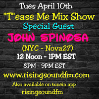 'T'ease Me Mix Show  Special Guest  John Spinosa  AIR DATE 4-10-18 by TOMMYTNYC