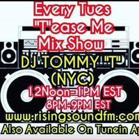 Tease Me Mix Show AIR DATE 5-1-18  DJ TOMMY 'T' (NYC) by TOMMYTNYC
